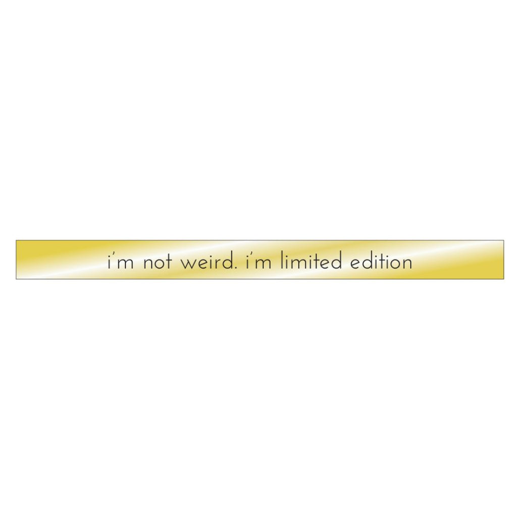 I'm Not Weird. I Am Limited Edition