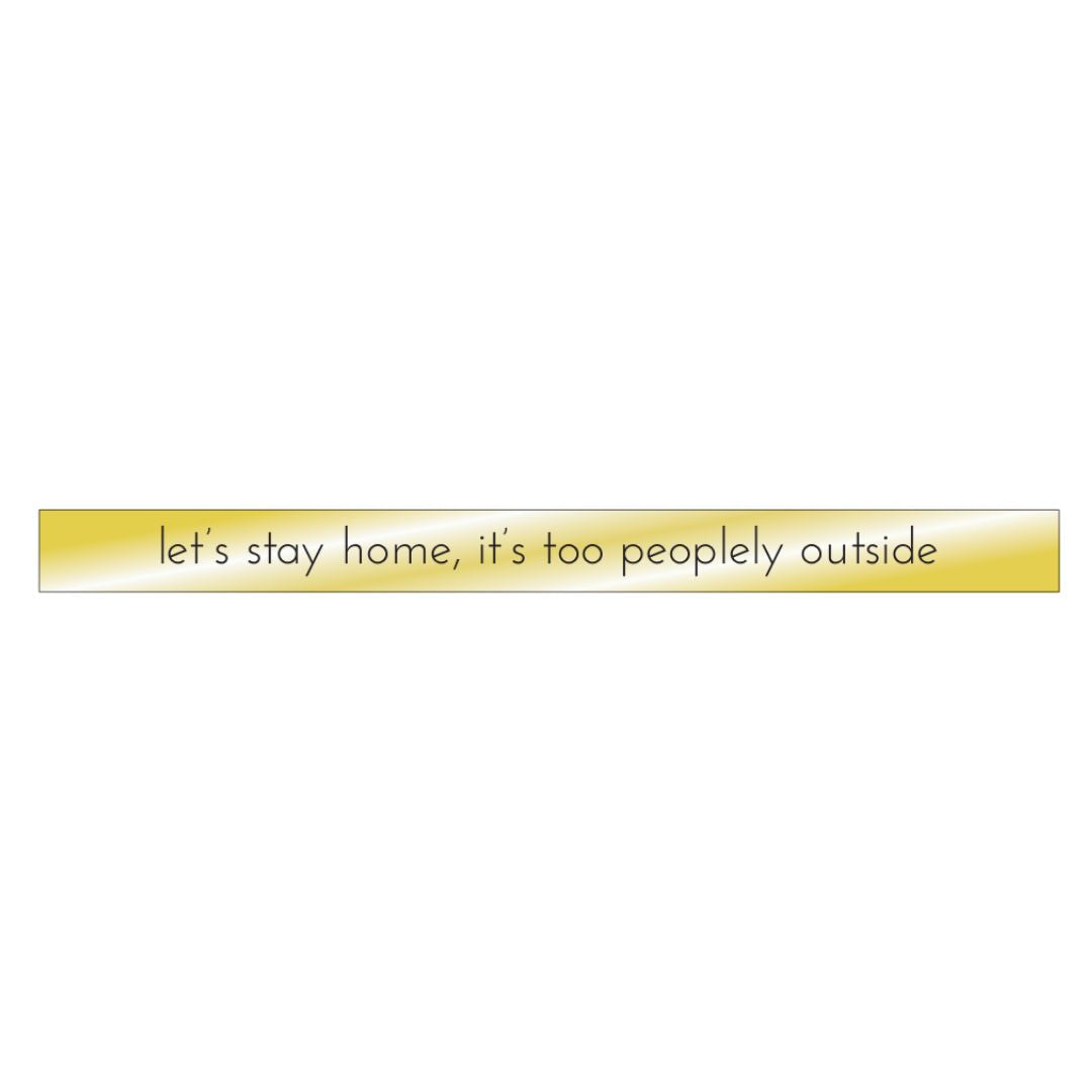 Let's Stay Home, It's Too Peoplely Outside