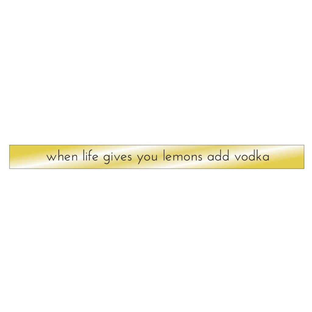 When Life Gives You Lemons Add Vodka