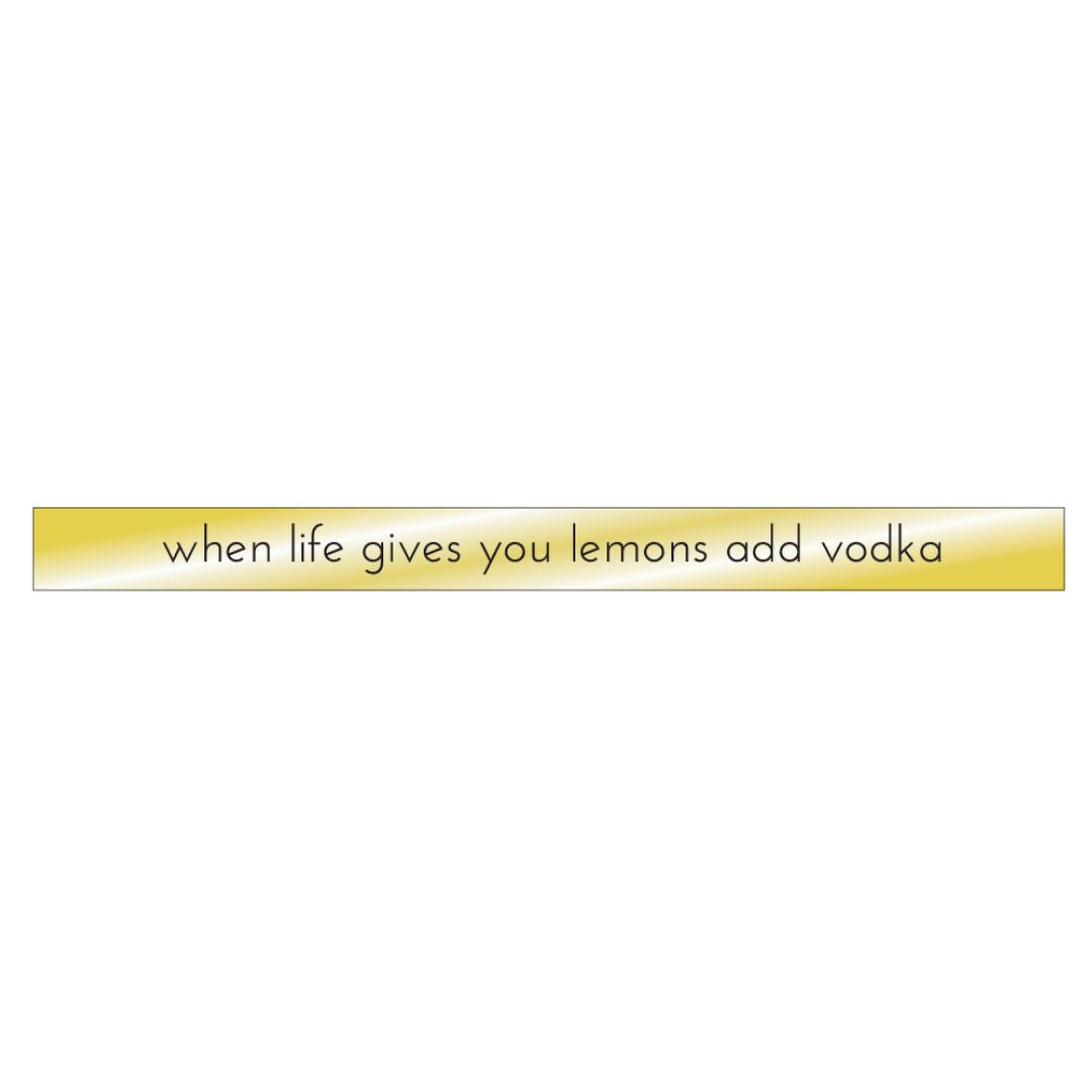 When Life Gives You Lemons Add Vodka