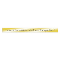 Wine Is The Answer. What Was The Question?