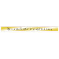Life Is A Combination Of Magic And Pasta
